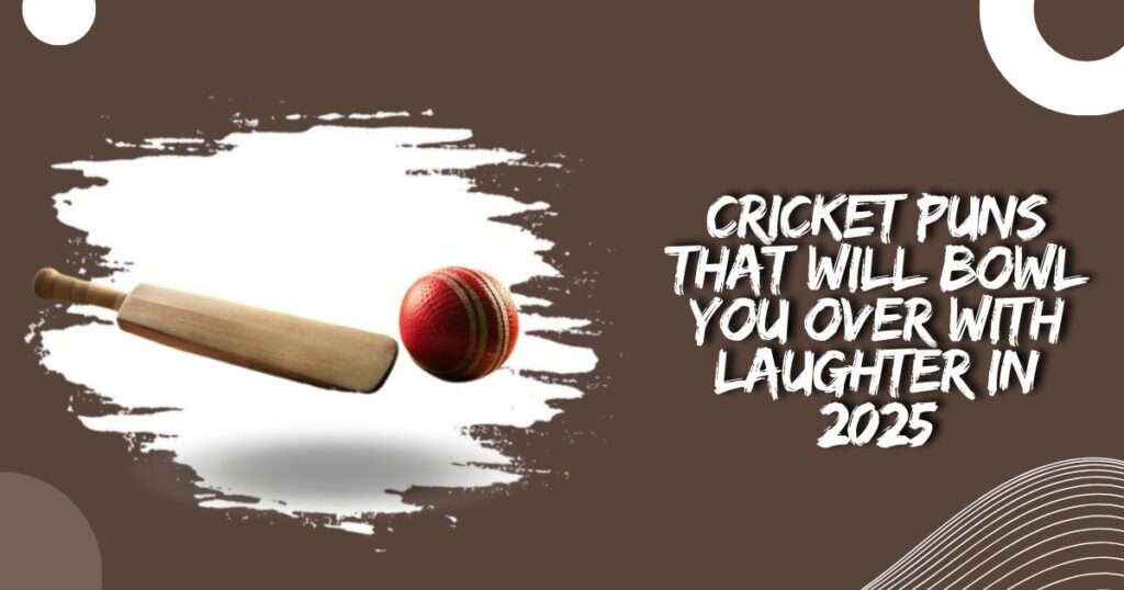 Cricket Puns That Will Bowl You Over with Laughter In 2025