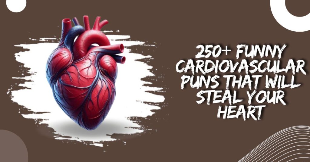 250+ Funny Cardiovascular Puns That Will Steal Your Heart