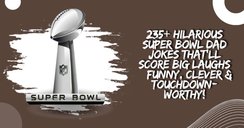 235+ Hilarious Super Bowl Dad Jokes That’ll Score Big Laughs – Funny, Clever & Touchdown-Worthy!